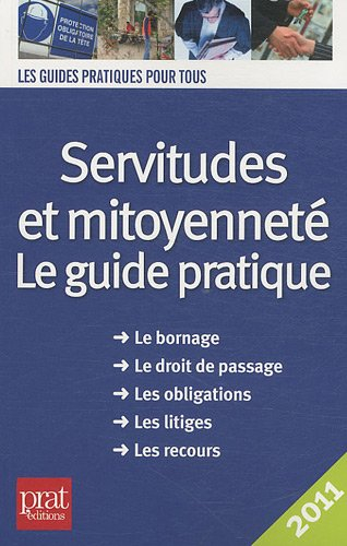 Servitudes et mitoyenneté : le guide pratique : le bornage, le droit de passage, les obligations, le