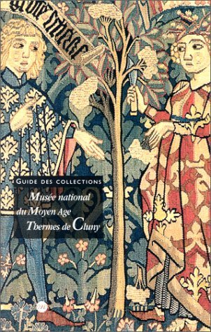 Musée national du Moyen Age, Thermes de Cluny : guide des collections
