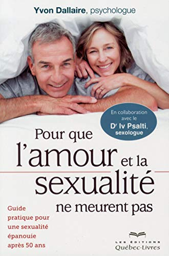 Pour que l'amour et la sexualité ne meurent pas : guide pratique pour une sexualité épanouie après 5