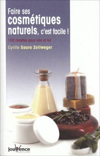 Faire ses cosmétiques naturels, c'est facile ! : 100 recettes pour elle et lui