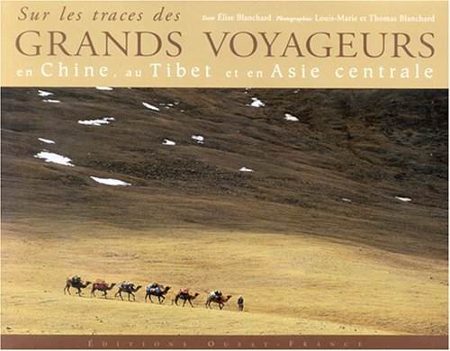 Sur les traces des grands voyageurs en Chine, au Tibet et en Asie centrale