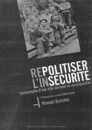 Repolitiser l'insécurité : sociographie d'une ville ouvrière en recomposition : perspectives de réfl