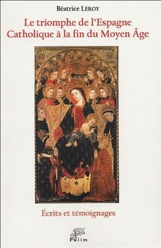 Le triomphe de l'Espagne catholique à la fin du Moyen Age : écrits et témoignages