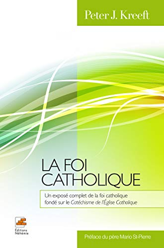 La foi catholique : exposé complet de la foi catholique fondé sur le Catéchisme de l'Église catholiq