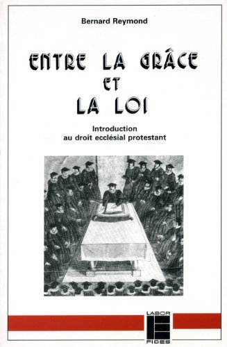 Entre la grâce et la loi : introduction au droit ecclésial protestant