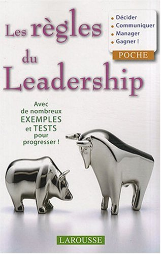 Les règles du leadership : décider, communiquer, manager, gagner !