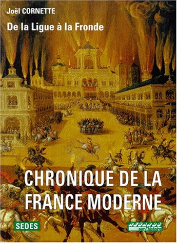 Chronique de la France moderne. Vol. 2. De la ligue à la fronde