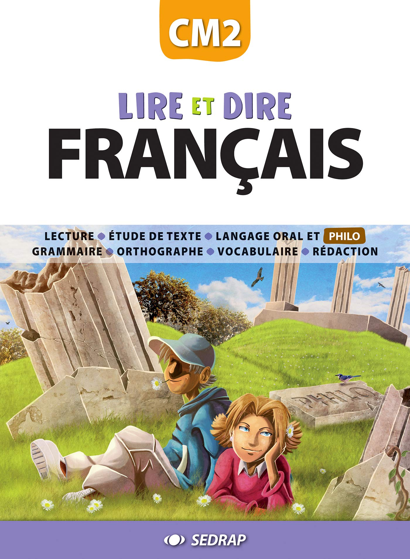Lire et dire, français CM2 : lecture, étude de texte, langage oral et philo, grammaire, orthographe,
