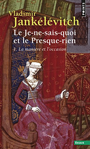 Le Je-ne-sais-quoi et le presque-rien. Vol. 1. La Manière et l'occasion
