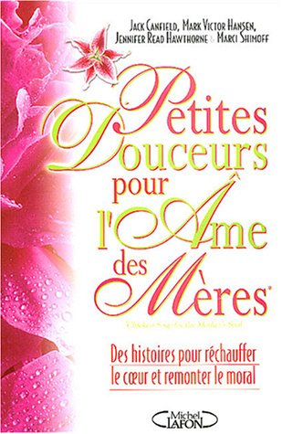 Petites douceurs pour l'âme des mères : des histoires pour réchauffer le coeur et remonter le moral