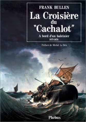 La Croisière du cachalot : à bord d'un baleinier, 1875-1878