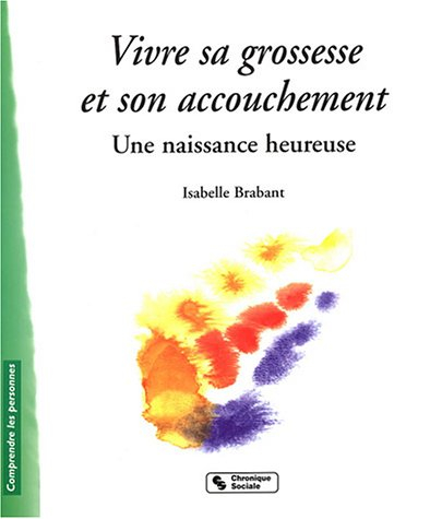Vivre sa grossesse et son accouchement : une naissance heureuse