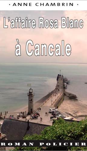 Une nouvelle enquête de la capitaine Elma Béranger. L'affaire Rosa Blanc à Cancale