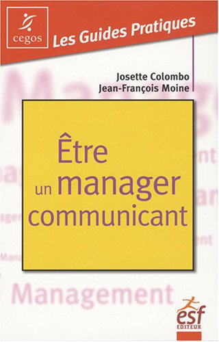 Etre un manager communicant : pratique de la communication managériale