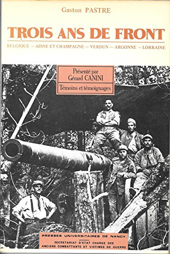 Trois ans de front : Belgique, Aisne et Champagne, Verdun, Argonne, Lorraine