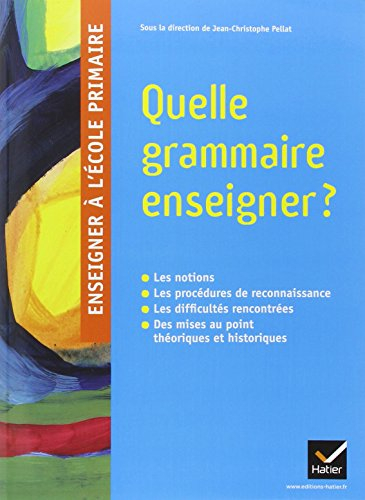 Quelle grammaire enseigner ? : les notions, les procédures de reconnaissance, les difficultés rencon