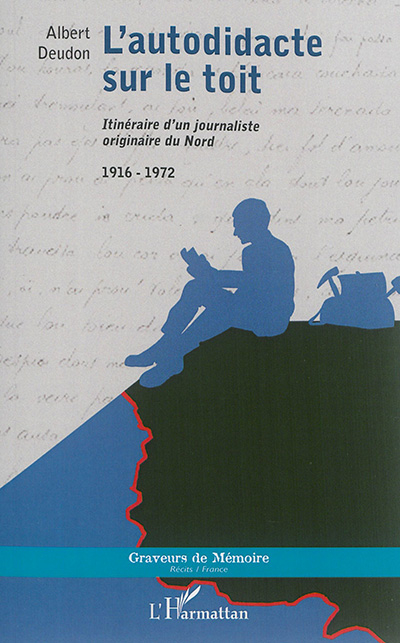 L'autodidacte sur le toit : itinéraire d'un journaliste originaire du Nord : 1916-1972