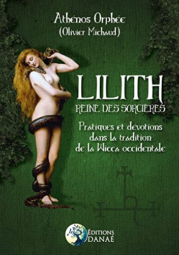 Lilith : reine des sorcières : pratiques et dévotions dans la tradition de la wicca occidentale