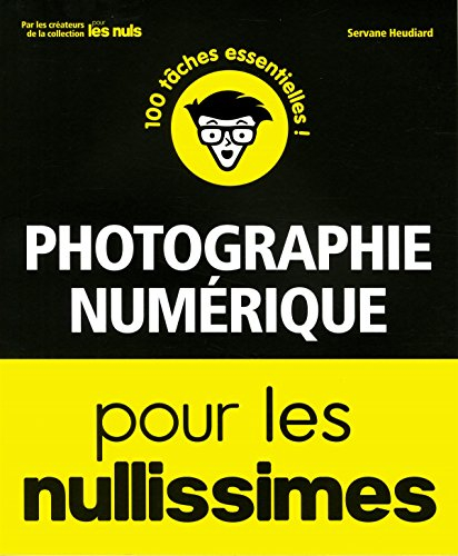 Photographie numérique pour les nullissimes : 100 tâches essentielles !