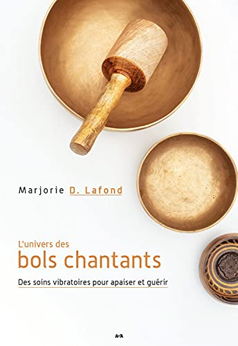 L'univers des bols chantants : soins vibratoires pour apaiser et guérir