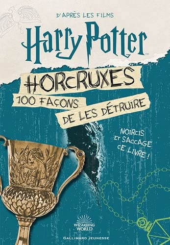 Horcruxes, 100 façons de les détruire : d'après les films Harry Potter