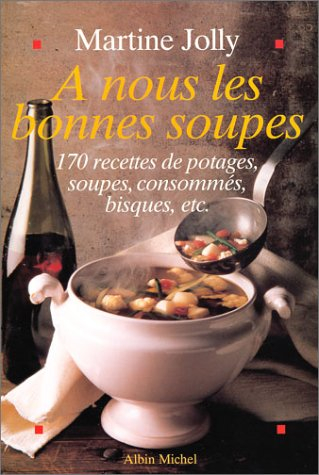 A nous les bonnes soupes : 170 recettes
