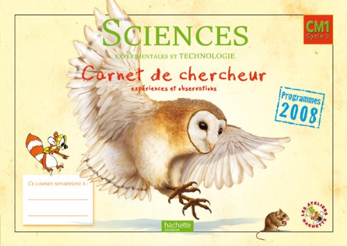 Sciences expérimentales et technologie CM1 cycle 3 : carnet du chercheur, expériences et observation