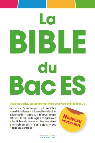 La bible du bac ES : tous les outils, toutes les matières pour être prêt le jour J ! : nouveau progr
