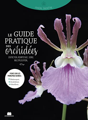 Le guide pratique des orchidées : entretien, rempotage, soins, multiplication...