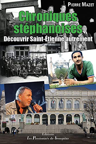 Chroniques stéphanoises : découvrir Saint-Etienne autrement