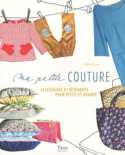Ma petite couture : accessoires et vêtements pour petits et grands