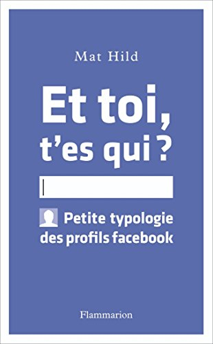 Et toi, t'es qui ? : petite typologie des profils Facebook