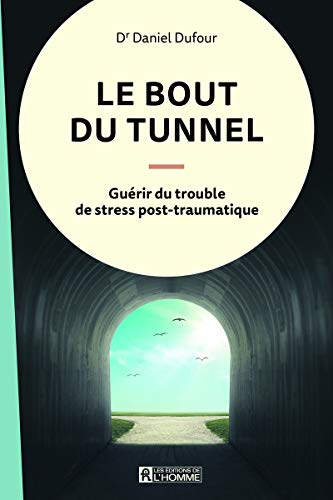 Le bout du tunnel : guérir du trouble de stress post-traumatique
