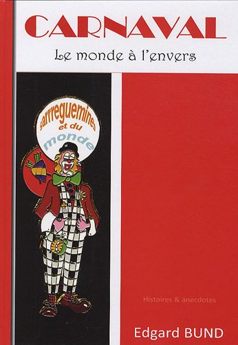 Carnaval : le monde à l'envers : histoire & anecdotes