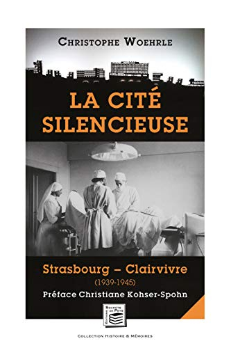 La cité silencieuse : Strasbourg-Clairvivre (1939-1945)