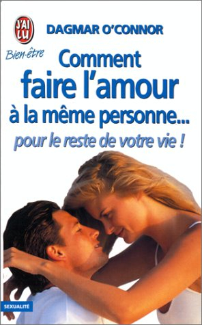 comment faire l'amour à la même personne-- pour le reste de votre vie!