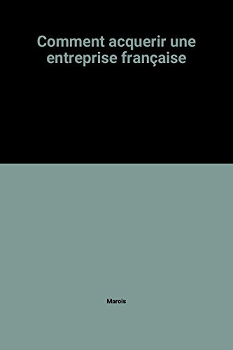 Comment acquérir une entreprise en France ou à l'étranger