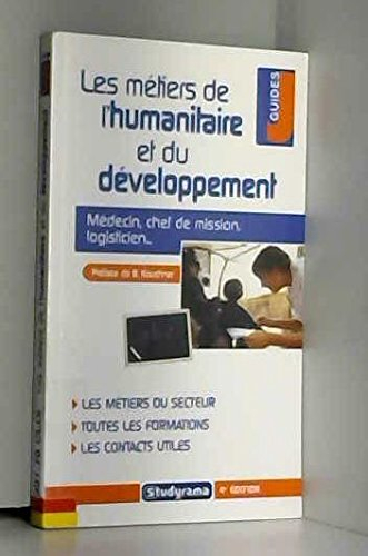 Les métiers de l'humanitaire et du développement : médecin, chef de mission, logisticien...