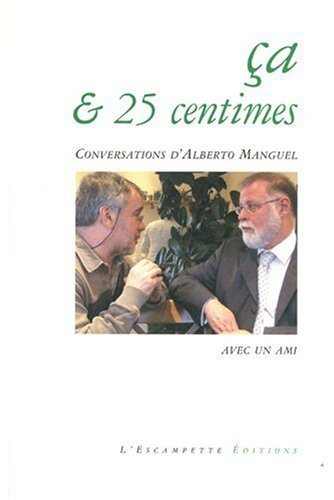 Ca & 25 centimes : conversations d'Alberto Manguel avec un ami