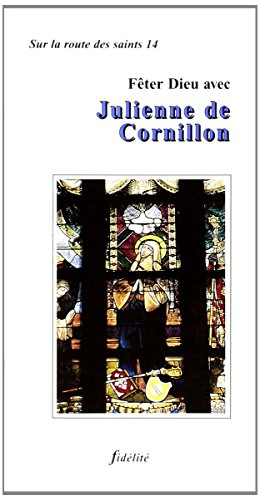 Fêter Dieu avec Julienne de Cornillon