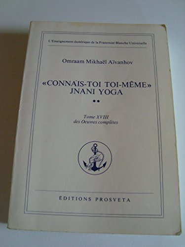 Oeuvres complètes. Vol. 17. Connais-toi toi-même : 01 : Jnani yoga