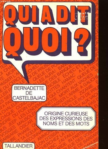 qui a dit quoi ? : dictionnaire des mots et des phrases qui ont une histoire
