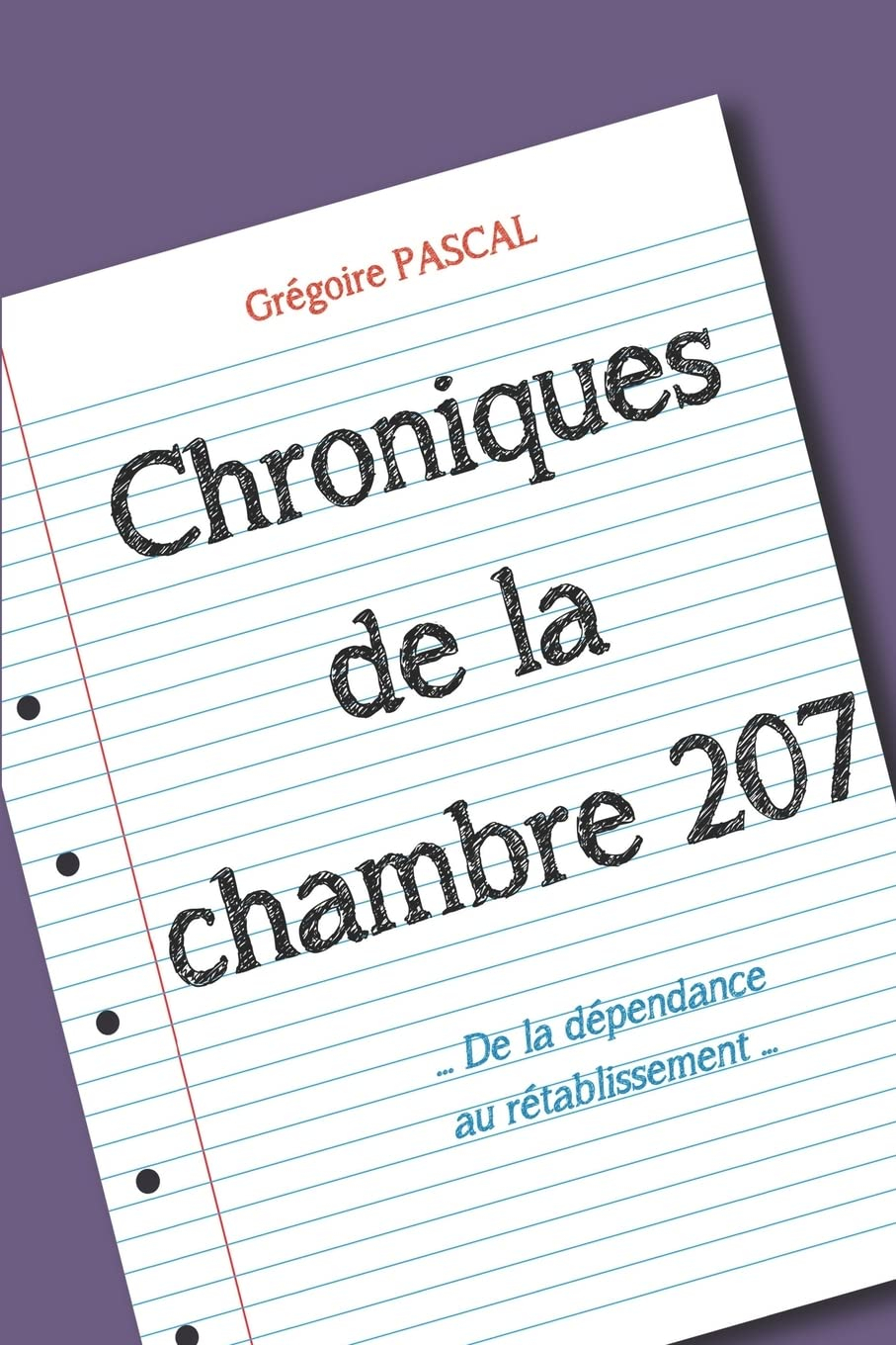 Chroniques de la chambre 207: De la dépendance au rétablissement