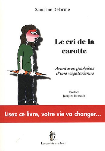 Le cri de la carotte : aventures gauloises d'une végétarienne