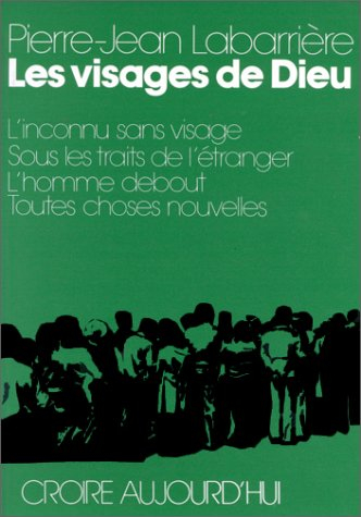 Les Visages de Dieu : l'inconnu sans visage, sous les traits de l'étranger, l'homme debout, toutes c