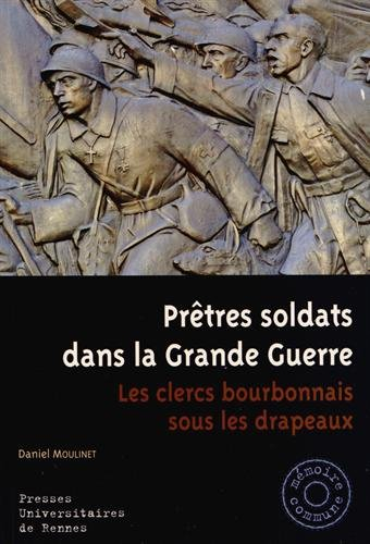 Prêtres soldats dans la Grande Guerre : les clercs bourbonnais sous les drapeaux