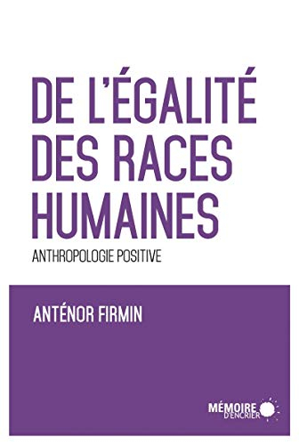 De l'égalité des races humaines : anthropologie positive