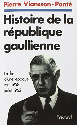 Histoire de la république gaullienne. Vol. 1. La Fin d'une époque : juin 1958-juiilet 1962