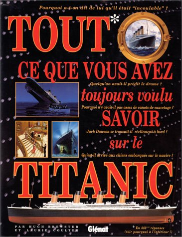 Tout ce que vous avez toujours voulu savoir sur le Titanic : en 882 questions et demie