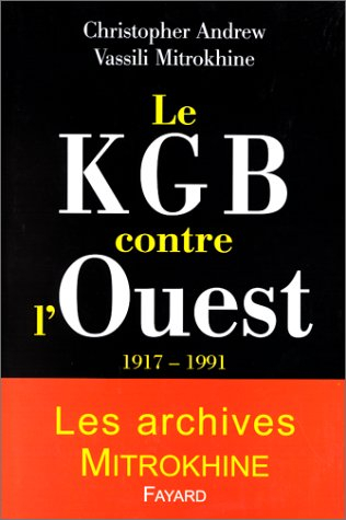 Les archives Mitrokhine. Le KGB contre l'Ouest : 1917-1991